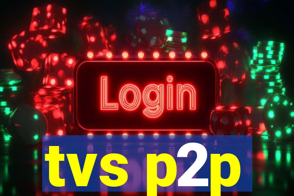 tvs p2p